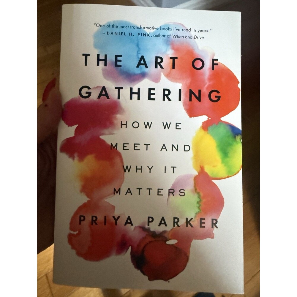 Art of Gathering : How We Meet and Why It Matters by Priya Parker